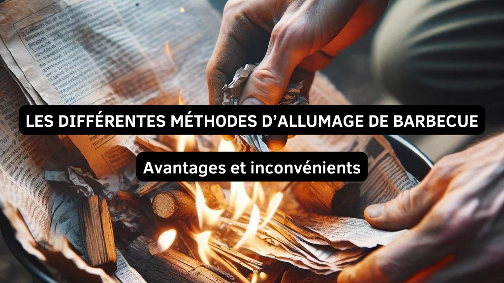 Les différentes méthodes pour allumer un barbecue : avantages et inconvénients